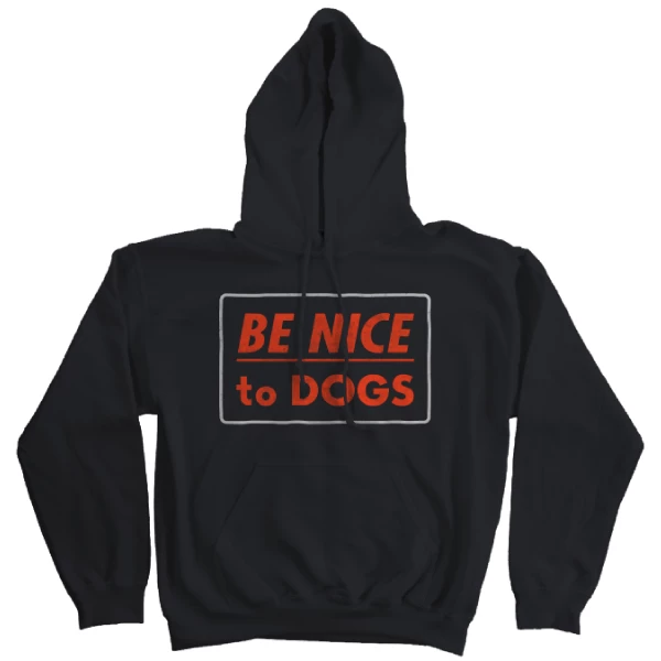 Wicked Clothes Hoodies Be Nice To Dogs Hoodie 4 Wicked Clothes Hoodies Be Nice To Dogs Hoodie